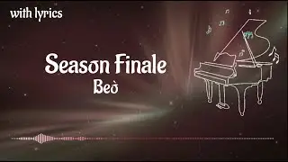 Season Finale - Be&ograve; (with lyrics)