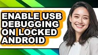 How to Enable Usb Debugging on Locked Android (full Guide)