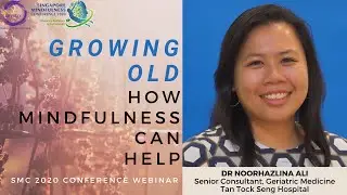 Growing Old - How Mindfulness Can Help | Dr Noorhazlina Ali