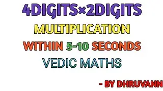 4DIGITS&times;2DIGITS MULTIPLICATION WITHIN 5-10 SECONDS||VEDIC MATHS||DHRUVADVAITH TUTORIALS||