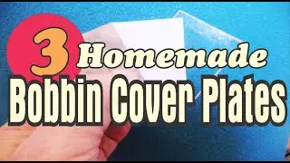 3 Homemade Bobbin Cover Plates