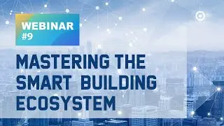[Webinar]#9 Mastering the Smart Building Ecosystem