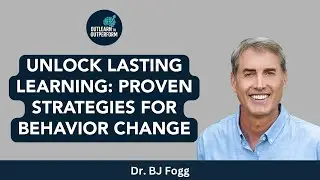 Unlock Lasting Learning: Proven Strategies for Behavior Change with Dr. BJ Fogg and Charles Good