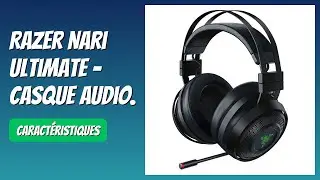 AVIS (2025) : Razer Nari Ultimate - Casque Audio. D&Eacute;TAILS ESSENTIELS
