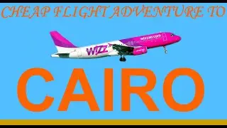 Cheap flight adventure to Cairo Egypt