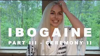MY IBOGA JOURNEY - Pt.3 / Second Ceremony
