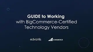 A Guide to Working with BigCommerce-Certified Technology Vendors | Edvantis