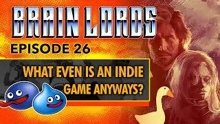 What Even Is An Indie Game Anyways? - BRAIN LORDS EP 26