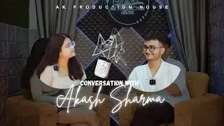 Conversation with Akash Sharma || Podcast || AK Production House