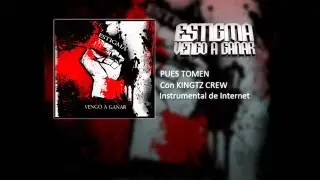 03. Estigma - Pues tomen (Con Kingtz Crew) VENGO A GANAR
