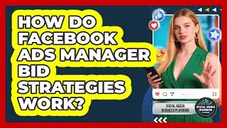 How Do Facebook Ads Manager Bid Strategies Work? - Social Media Business Playbook