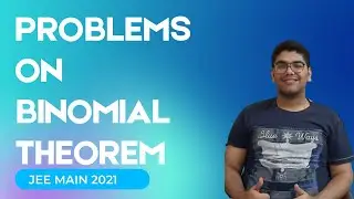 PROBLEMS ON BINOMIAL THEOREM FOR JEE MAIN 2021