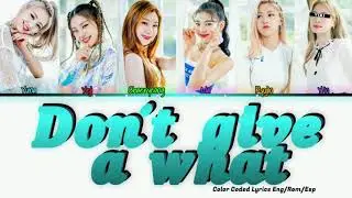 &bull; ITZY &mdash; Don't give a what [6 members ver] (Color Coded Lyrics Eng/Rom/Esp)