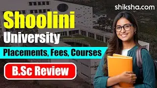 Shoolini University BSc Review