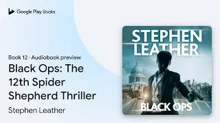 Black Ops: The 12th Spider Shepherd Thriller by Stephen Leather &middot; Audiobook preview