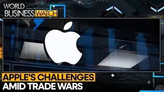 Apple Faces Major Headwinds As US-China Trade Wars Intensify | World Business Watch