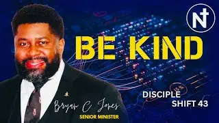 Be Kind | Disciple Shift 43 | Bryan C. Jones, Senior Minister