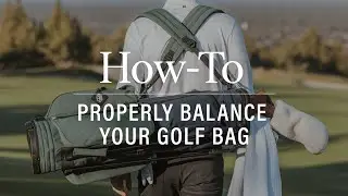How-To Properly Balance Your Golf Bag