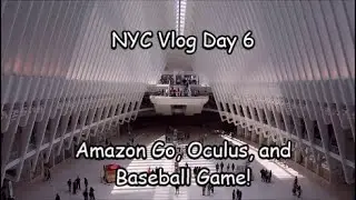 NYC VLOG DAY 6 - Amazon Go, The Oculus, and Baseball Game!