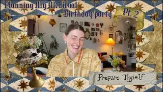 Planning My Medieval Birthday Party Pt. 2!