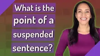 What is the point of a suspended sentence?