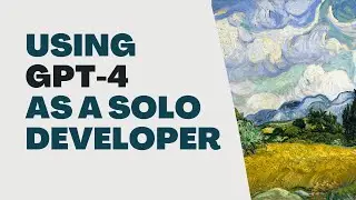 How I'm Using ChatGPT/GPT-4 as a Solo Python Developer