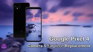 Google Pixel 4 Rear Camera & Earpiece Replacement