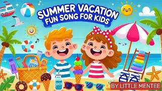Summer Vacation Fun Song For Kids! | LittleMentee