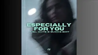 Especially For You - MYMP  (NuelAnte & Bucks Edit)