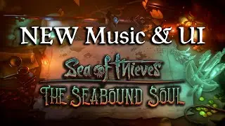 Sea of Thieves: The Seabound Soul Music & New UI | NEW UPDATE!