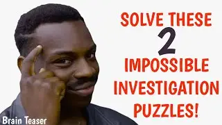 SOLVE THESE 2 IMPOSSIBLE INVESTIGATION PUZZLES ! ( Anyone who get it is a Genius )