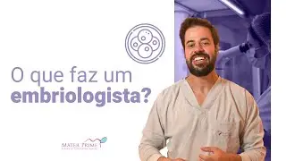 O que faz um embriologista?