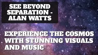 Alan Watts | See Beyond Your Separateness: Alan Watts on the Whole Cosmos with music and captions