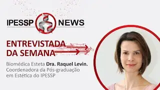 IPESSP NEWS Entrevista Prof&ordf; Dra. Raquel Levin