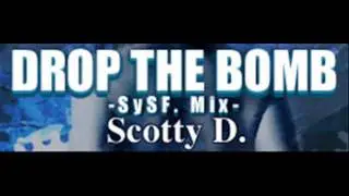 Scotty D. - DROP THE BOMB (SySF. Mix) [HQ]