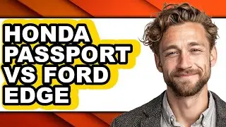 Honda Passport vs Ford Edge - Full Comparison