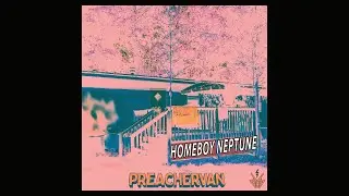 'Homeboy Neptune' - the new album from PREACHERVAN