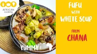 African food – FUFU with WHITE SOUP from GHANA – FOUFOU SAUCE BLANCHE