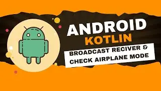 Android Kotlin Tutorial -7: How to Detect Airplane Mode Changes | Broadcast Receiver Tutorial