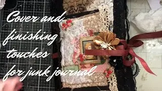 Junk journal- Finishing Touches and Journal Cover