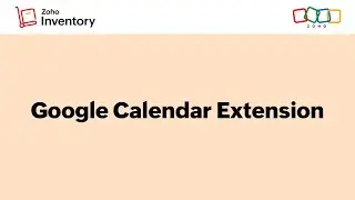 How Google Calendar Extension Works - Zoho Inventory