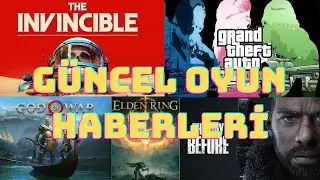 G&uuml;ncel Oyun Haberleri (The Invincible, God Of War, GTA Trilogy, The Day Before, Elden Ring)