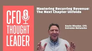 Mastering Recurring Revenue: The Next Chapter Unfolds | Kevin Rhodes, CFO, Extreme Networks