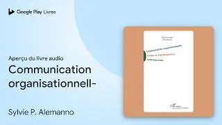 Communication organisationnelle&nbsp;: Formes et&hellip; de Sylvie P. Alemanno &middot; Extrait du livre&nbsp;audio