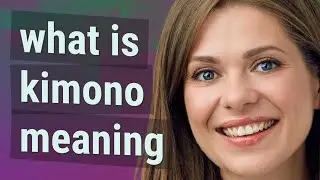 Kimono | meaning of Kimono