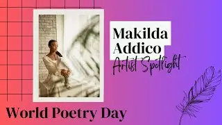 Artist Spotlight: Makilda Addico | World Poetry Day 2023