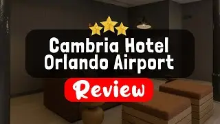 Cambria Hotel Orlando Airport Review - Is This Hotel Worth It?
