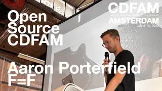 Open Source CDFAM - Aaron Porterfield - F=F Presentation at CDFAM Amsterdam, 2025