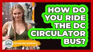 How Do You Ride The DC Circulator Bus?