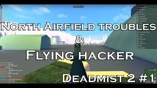 North Airfield Troubles & Flying Hacker | Deadmist 2 | Ep. 1